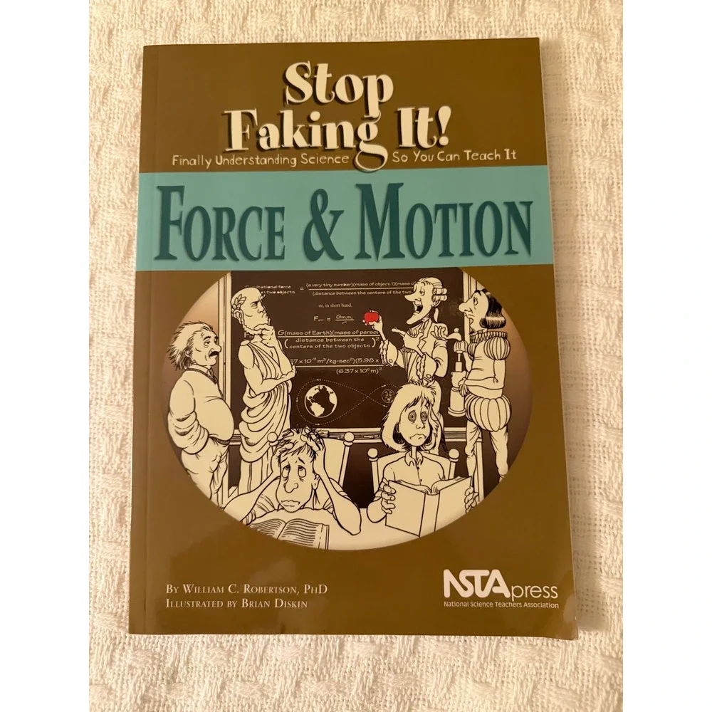 Stop Faking It Force & Motion William Robertson PhD NSTA Science Teacher Book